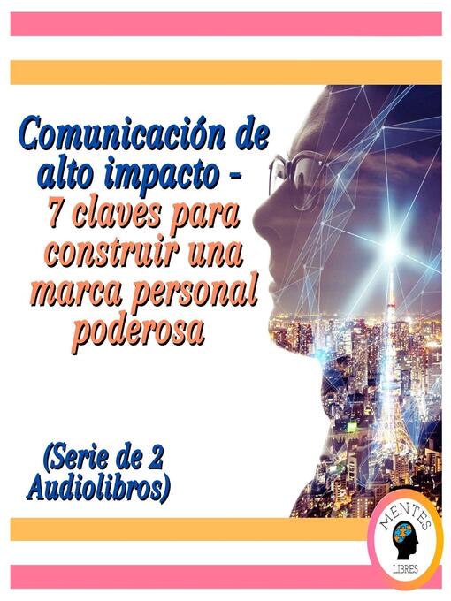 Title details for Comunicación de alto impacto--7 claves para construir una marca personal poderosa (Serie de 2 Audiolibros) by MENTES LIBRES - Available